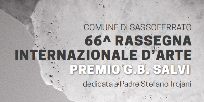 66^ Rassegna Internazionale d'Arte/Premio "G.B. Salvi" - Sassoferrato